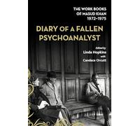 Diary of a Fallen Psychoanalyst: The Work Books of Masud Khan 1972-1975: 2