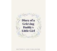 DIARY OF A GRIEVING DADDY'S LITTLE GIRL