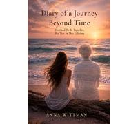 Diary of a Journey Beyond Time: Destined to Be Together, but Not in This Lifetime