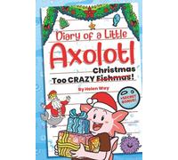 Diary of a Little Axolotl: Too CRAZY Christmas!