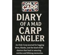 Diary of a Mad Carp Angler: An Only Carp journal for the obsessively dedicated - perfect for logging bites, blanks, and the kind of life choices that lead to amazing catches and lifelong memories.