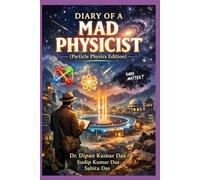 Diary of a Mad Physicist (Particle Physics Edition)