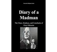 Diary of a Madman: The Chaos, Kindness, and Comebacks of Ozzy Osbourne: 4