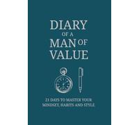 Diary of a Man of Value - 21 Days to Master Your Mindset, Habits and Style