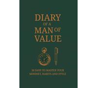 Diary of a Man of Value - 30 Days to Master Your Mindset, Habits and Style
