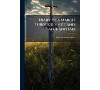 Diary of a March Through Sinde and Afghanistan