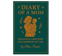 Diary of a Mom: A Daily Journal to Capture Life, Family Moments, and Motherhood Memories