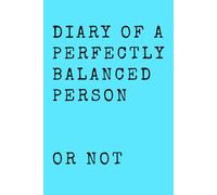 Diary of a perfectly balanced person or not: Funny Gift Notebook Journal for Friends and Family