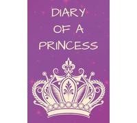 Diary of a Princess: A Magical Journal for Girls to Dream, Write, and Shine Like Royalty