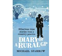 Diary of a Rural GP: Hilarious True Stories from a Country Practice