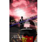 Diary of a Schoolboy Cop: Child to Cop in Three Months