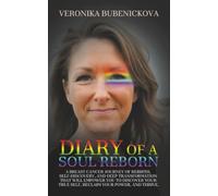 Diary of a Soul Reborn: A Breast Cancer Journey of Rebirth, Self-Discovery, and Deep Transformation That Will Empower You to Discover Your True Self, Reclaim Your Power, and Thrive