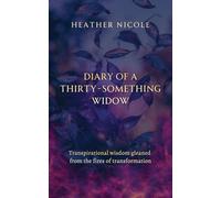 Diary of a Thirty-Something Widow: Transpirational wisdom gleaned from the fires of transformation