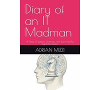 Diary of an IT Madman: A Story of Systems, Start-ups, and Surviving the Digital Revolution