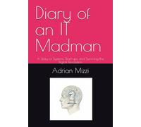 Diary of an IT Madman: A Story of Systems, Start-ups, and Surviving the Digital Revolution