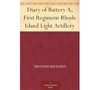 Diary of Battery A, First Regiment Rhode Island Light Artillery