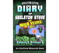 Diary of Minecraft Skeleton Steve the Noob Years 35 - Season 6 Episode 5: Unofficial Minecraft Books for Kids, Teens, & Nerds