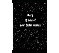 Diary of none of your fuckin business
