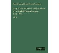 Diary of Richard Cocks, Cape-merchant in the English Factory in Japan 1615-1622: Vol. II