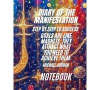 Diary of the Manifestation: Law of Attraction Journal: Step-by-Step Goal Setting Notebook with Einstein & Jordan Quotes