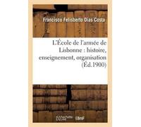 Dias Costa L'École de l'Armée de Lisbonne: Histoire, Enseignement, O (Tascabile)