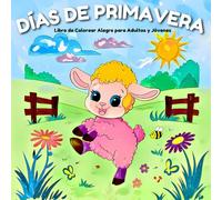 Dias De Primavera: Libro de Colorear Alegre para Adultos y Jóvenes con Adorables Animales de Granja y Bosque, Mariposas, Abejas Zumbadoras y Momentos Soleados de Floración