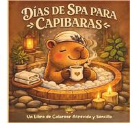 Días de Spa con Capibara: Un libro para colorear bold and easy con rituales de spa, baños cálidos y momentos de autocuidado acogedor