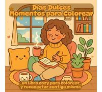 Días Dulces - Momentos para Colorear: Un libro cozy para colorear y reconectar contigo misma.