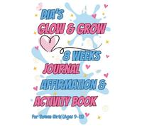 Dia's Glow and Grow: 8 Weeks Journal Affirmation and Activity Book