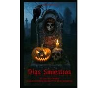 Días Siniestros: El Culto de lo Macabro: un viaje a través de Halloween y el Día de los Muertos