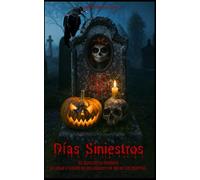 Días Siniestros: El Culto de lo Macabro: un viaje a través de Halloween y el Día de los Muertos