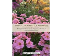 Diascia Gardening for Beginners: A Complete Guide to Growing, Propagating and Caring for Stunning Twinspur Flowers