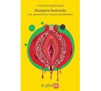 Diaspora bastarda. Iran, decolonialità e relazioni disobbedienti
