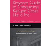Diaspora Guide to Conquering Kenyan Cases Like a Pro: A Practical Playbook for Kenyan Abroad