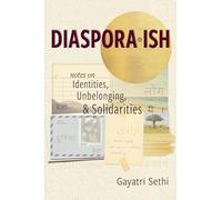 Diaspora-ish: Notes on Identities, Unbelonging, & Solidarities