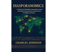 Diasporanomics: A Playbook for Rebuilding a Sustainable Economy and Wealth Generation in the Global African & Indigenous Diaspora