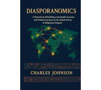 Diasporanomics: A Playbook for Rebuilding a Sustainable Economy and Wealth Generation in the Global African & Indigenous Diaspora