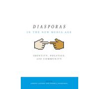 Diasporas in the New Media Age: Identity, Politics, and Community