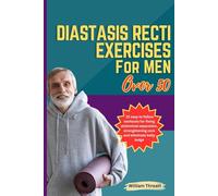 Diastasis Recti exercises for Men over 50: 25 easy to follow workouts for fixing abdominal separation, strengthening core and eliminate belly bulge