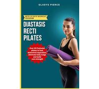 Diastasis Recti Pilates: Over 30 postnatal pilates to heal abdominal separation, Eliminate belly bulge and build core strength