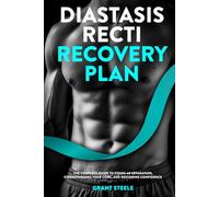Diastasis Recti Recovery Plan: The Complete Guide to Fixing Ab Separation, Strengthening Your Core, and Restoring Confidence