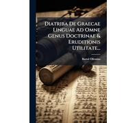 Diatriba De Graecae Linguae Ad Omne Genus Doctrinae & Eruditionis Utilitate...