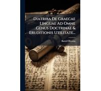 Diatriba De Graecae Linguae Ad Omne Genus Doctrinae & Eruditionis Utilitate...