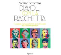 Diavoli con la racchetta. I campioni che hanno fatto la storia del tennis in 15 match leggendari