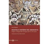 Diavoli e Inferni nel Medioevo. Origine e Sviluppo delle Immagini dal VI al XV S