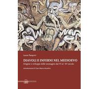 Diavoli e inferni nel medioevo. Origine e sviluppo delle immagini dal VI al XV secolo. Ediz. illustrata