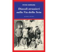Diavoli stranieri sulla Via della seta. La ricerca dei tesori perduti dell...