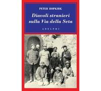 Diavoli stranieri sulla Via della seta. La ricerca dei tesori perduti dell'Asia centrale