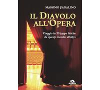 DIAVOLO ALL'OPERA. VIAGGIO IN 20 TAPPE LIRICHE (IL) - Padalino Massimo - 2023