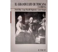 Diaz,Furio. - Il Granducato di Toscana. I Lorena dalla Reggenza agli anni rivolu